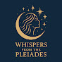 Whispers from the Pleiades YouTube channel thumbnail