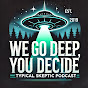 Typical Skeptic Podcast 2 - We Go Deep, You Decide YouTube channel thumbnail