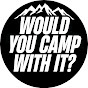 Would You Camp With It YouTube channel thumbnail