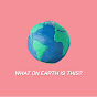 What On Earth Is This? YouTube channel thumbnail