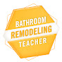 Bathroom Remodeling Teacher YouTube channel thumbnail