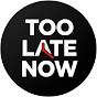 Too Late Now YouTube channel thumbnail