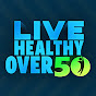 Live Healthy Over 50 YouTube channel thumbnail