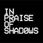 In Praise of Shadows YouTube channel thumbnail