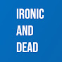 Ironic and Dead YouTube channel thumbnail