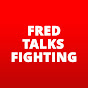 Fred Talks Fighting YouTube channel thumbnail