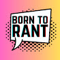 Born to Rant  YouTube channel thumbnail