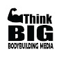Think BIG Bodybuilding Media YouTube channel thumbnail