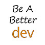 Be A Better Dev YouTube channel thumbnail
