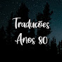 Traduções Anos 80 YouTube channel thumbnail