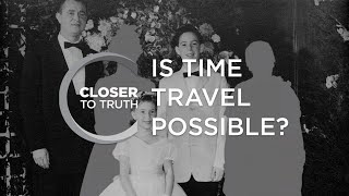 Is Time Travel Possible? | Episode 206 | Closer To Truth thumbnail